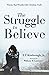 The Struggle to Believe: Po...
