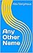 Any Other Name
