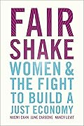 Fair Shake: Women and the Fight to Build a Just Economy
