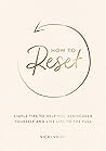 How to Reset: Simple Tips to Help You Rediscover Yourself and Live Life to the Full