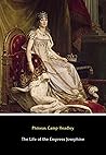 The Life of the Empress Josephine (Annotated) by Phineas Camp Headley The Life of the Empress Josephine (Annotated) by Phineas Camp Headley