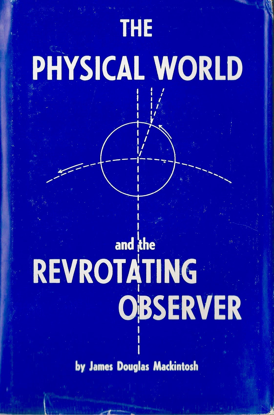 The Physical World and the Revrotating Observer; or, The Theory of Revrotation (Hardcover)
