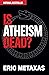 Is Atheism Dead?