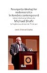 Resurgența ideologiilor nedemocratice în România contemporană. Volum dedicat profesorului Michael Shafir la împlinirea vârstei de 75 de ani Resurgența ideologiilor nedemocratice în România contemporană. Volum dedicat profesorului Michael Shafir la împlinirea vârstei de 75 de ani