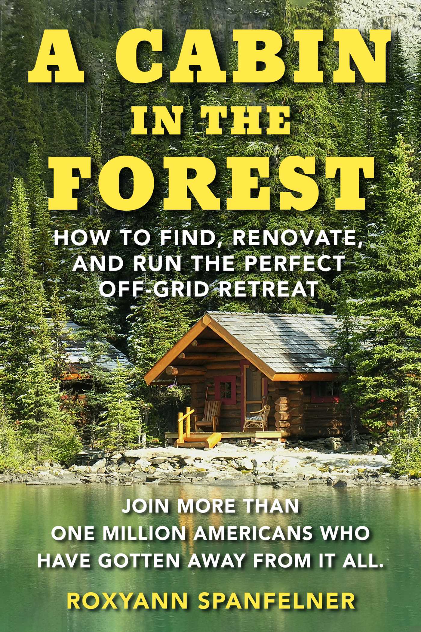 Cabin in the Forest: How to Find, Renovate, and Run The Perfect Off-Grid Retreat