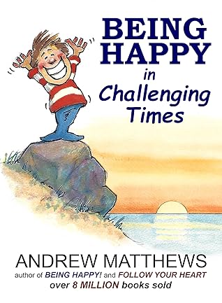 Being Happy in Challenging Times