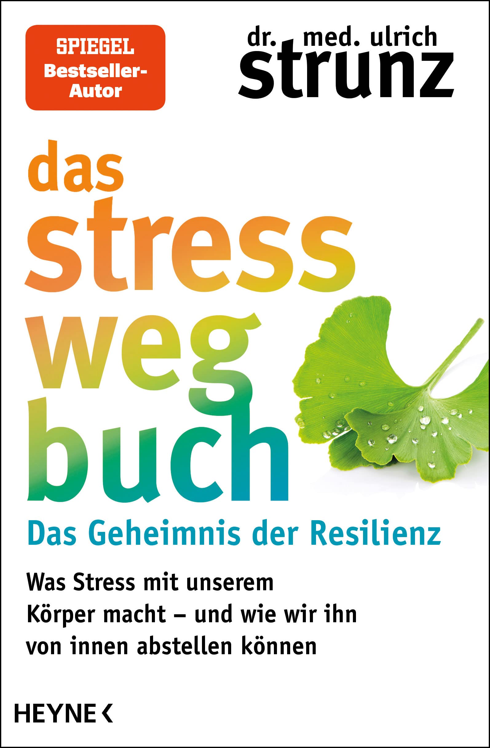 Das Stress-weg-Buch – Das Geheimnis der Resilienz: Was Stress mit unserem Körper macht – und wie wir ihn von innen abstellen können (Gesund leben mit Dr. med. Ulrich Strunz) (German Edition)