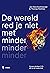 De wereld red je niet met m...