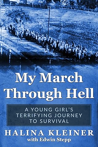 My March Through Hell: A Young Girl’s Terrifying Journey to Survival (Holocaust Survivor Memoirs World War II)