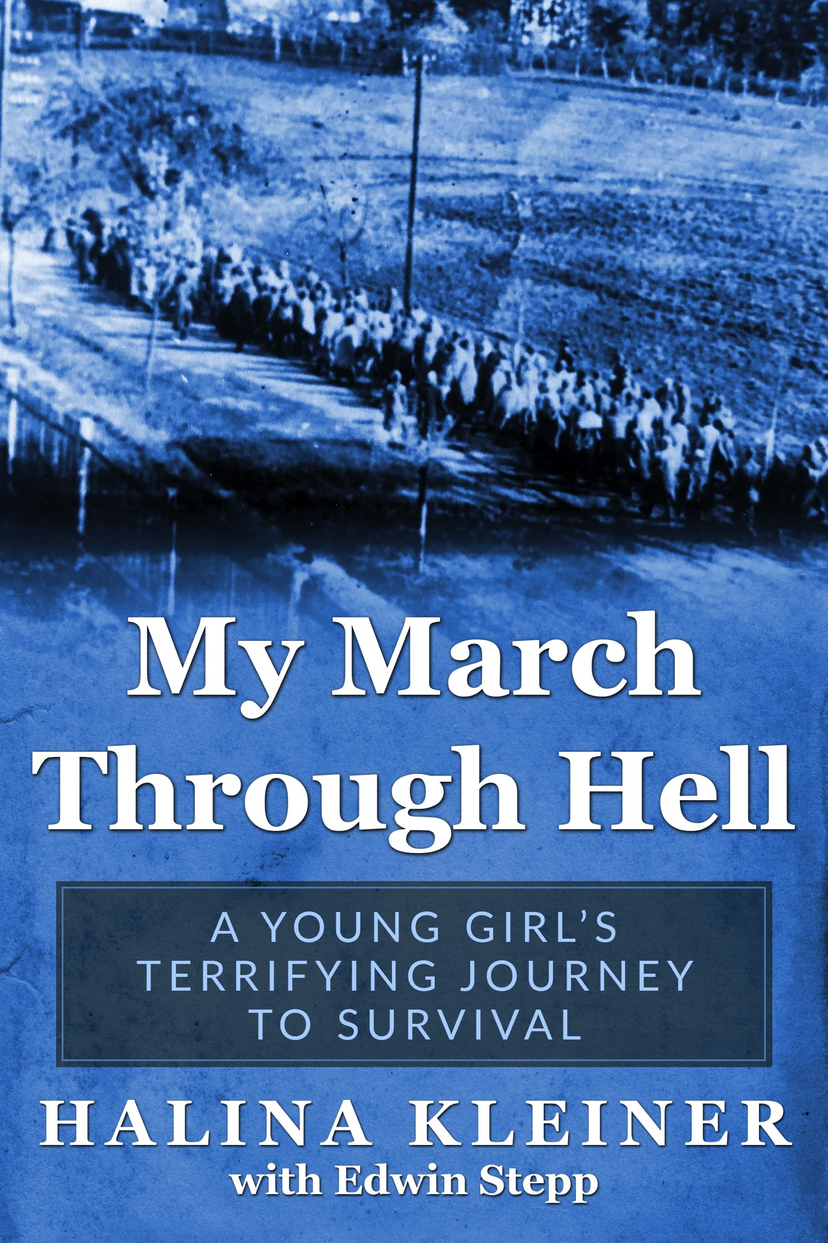 My March Through Hell: A Young Girl’s Terrifying Journey to Survival (Holocaust Survivor Memoirs World War II)