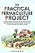 The Practical Permaculture Project: Connect to Nature and Discover the Best Organic Soil and Water Management Techniques to Design and Build your ... McKay's Easy and Effective Gardening Series)
