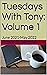 Tuesdays With Tony: Volume 1: June 2021-May 2022