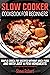 Slow cooker cookbook for beginners by Steve Robert