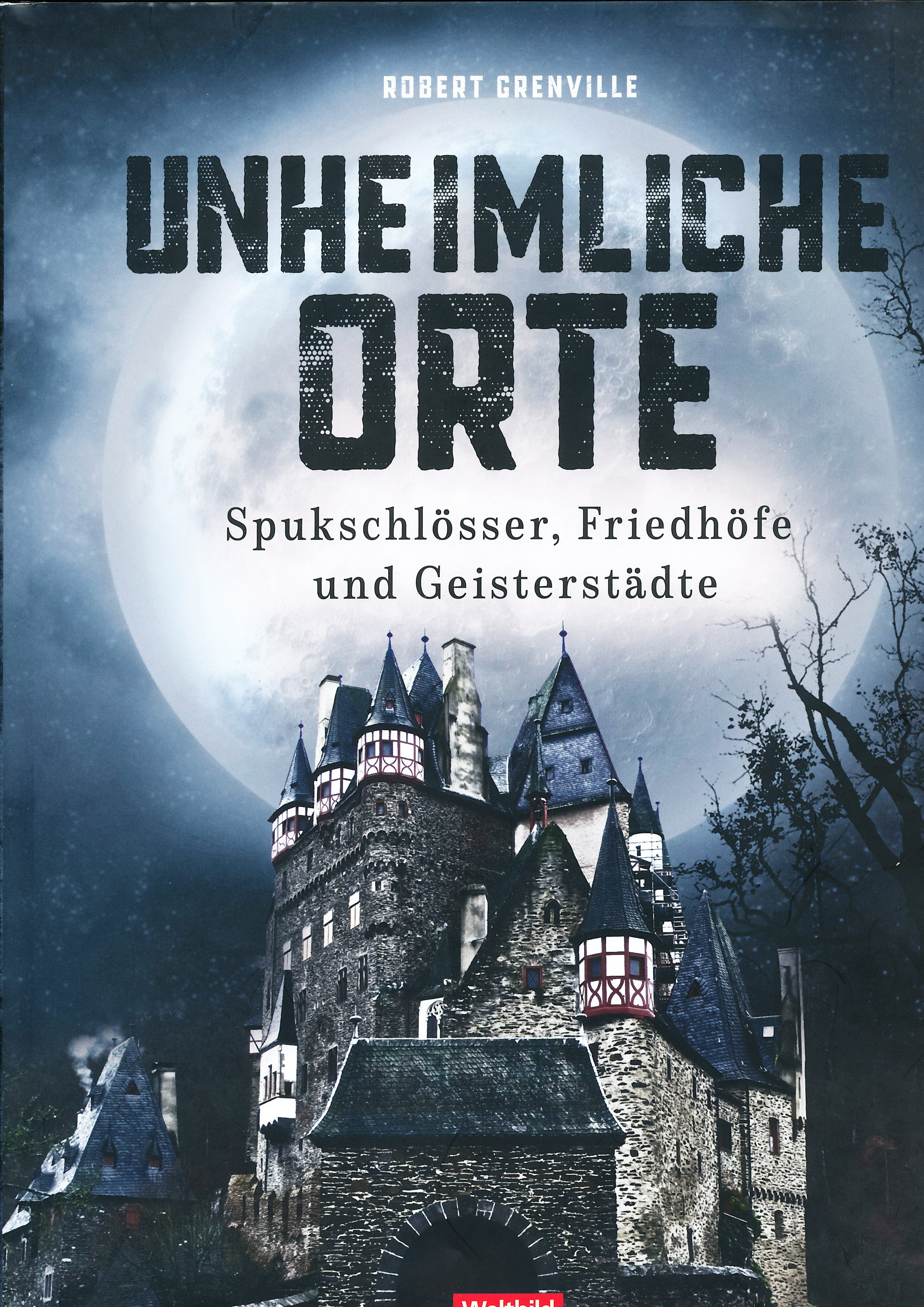 Unheimliche Orte - Spukschlösser, Friedhöfe und Geisterstädte