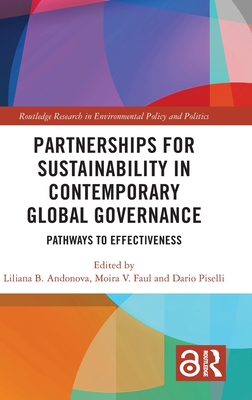 Partnerships for Sustainability in Contemporary Global Governance: Pathways to Effectiveness (Routledge Research in Environmental Policy and Politics)