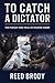 To Catch a Dictator by Reed Brody