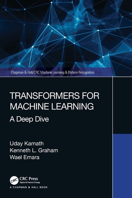 Transformers for Machine Learning: A Deep Dive (Chapman & Hall/CRC Machine Learning & Pattern Recognition)