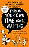This Is Your Own Time You’re Wasting by Lee Parkinson