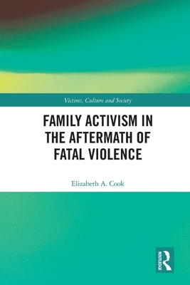 Family Activism in the Aftermath of Fatal Violence (Victims, Culture and Society)