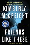 Friends Like These by Kimberly McCreight