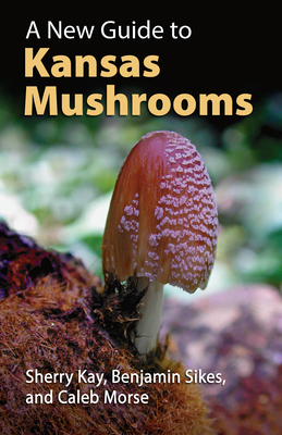 A New Guide to Kansas Mushrooms (Kindle Edition)