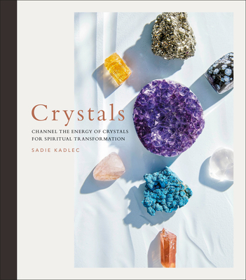 Crystals: Channel the energy of crystals for spiritual transformation (Hardcover)