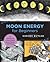 Moon Energy for Beginners: An Introduction to Moon Spells, Lunar Phases, and Rituals (New Shoe Press)