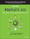 Poly(lactic acid): Synthesis, Structures, Properties, Processing, Applications, and End of Life (Wiley Series on Polymer Engineering and Technology)