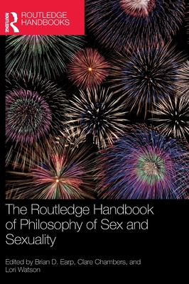 The Routledge Handbook of Philosophy of Sex and Sexuality (Hardcover)