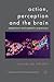 Action, Perception and the Brain: Adaptation and Cephalic Expression (New Directions in Philosophy and Cognitive Science)