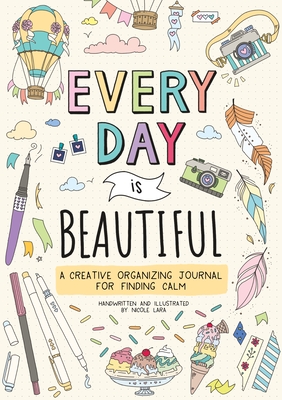 Every Day is Beautiful: A Creative Organizing Journal for Finding Calm (Paperback)