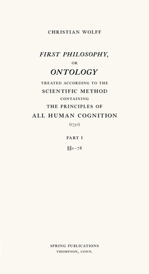 First Philosophy, or Ontology: Treated according to the Scientific Method, Containing the Principles of All Human Cognition (Paperback)