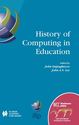 History of Computing in Education: IFIP 18th World Computer Congress, TC3 / TC9 1st Conference on the History of Computing in Education 22–27 August ... and Communication Technology, 145)