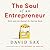 The Soul of an Entrepreneur: Work and Life Beyond the Startup Myth