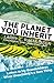 The Planet You Inherit: Letters to My Grandchildren When Uncertainty's a Sure Thing