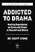 Addicted to Drama: Healing Dependency on Crisis and Chaos in Yourself and Others