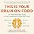 This Is Your Brain on Food: An Indispensable Guide to the Surprising Foods That Fight Depression, Anxiety, PTSD, OCD, ADHD, and More