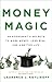 Money Magic: An Economist's Secrets to More Money, Less Risk, and a Better Life