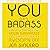 You Are a Badass®: How to Stop Doubting Your Greatness and Start Living an Awesome Life
