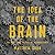 The Idea of the Brain: The Past and Future of Neuroscience
