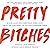Pretty Bitches: On Being Called Crazy, Angry, Bossy, Frumpy, Feisty, and All the Other Words That Are Used to Undermine Women