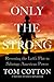Only the Strong: Reversing the Left's Plot to Sabotage American Power