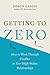 Getting to Zero: How to Work Through Conflict in Your High-Stakes Relationships
