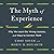 The Myth of Experience: Why We Learn the Wrong Lessons, and Ways to Correct Them