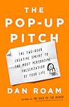 The Pop-up Pitch: The Two-Hour Creative Sprint to the Most Persuasive Presentation of Your Life