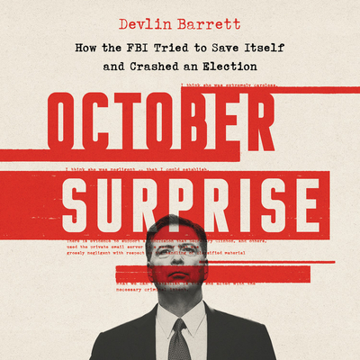 October Surprise: How the FBI Tried to Save Itself and Crashed an Election (Audible Audio)
