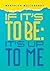 If It's To Be-It's Up to Me...