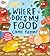 Where Does My Food Come From?: The story of how your favourite food is made