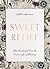 Sweet Relief How the Gospel Frees Us from a Life of Striving by Kaitlin Garrison