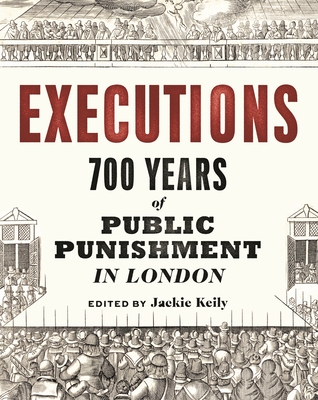 Executions: 700 Years of Public Punishment in London (Paperback)